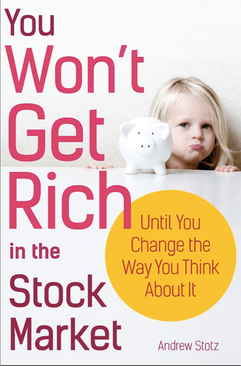 You won't get rich in the stock market until you change the way you think about it by Andrew Stotz